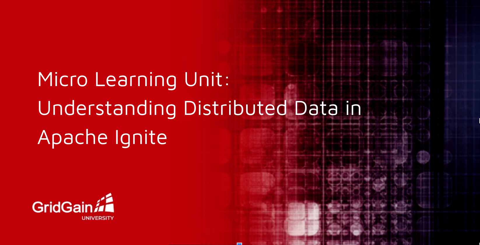 Micro Learning Unit Understanding Distributed Data in Apache Ignite